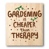 Gardening is Cheaper Than Therapy Stencil