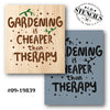 Gardening is Cheaper Than Therapy Stencil