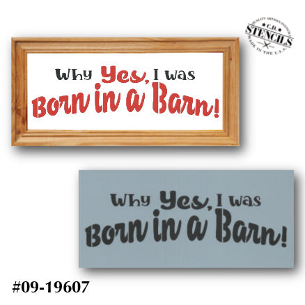 Why Yes, I Was Born in a Barn Stencil By Sharon Cook