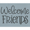 Welcome Friends Stencil