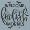 Welcome Foolish Mortals Stencil