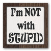 I'm Not with Stupid Stencil