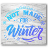 Not Made For Winter Stencil