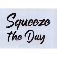 Squeeze the Day Stencil