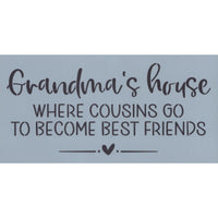 Grandma's House Where Cousins Go to Become Best Friends Stencil