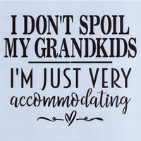 I Don't Spoil My Grandkids Stencil