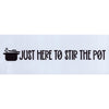 Just Here to Stir the Pot Stencil