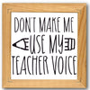 Don't Make Me Use My Teacher Voice Stencil