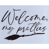 Welcome My Pretties Stencil