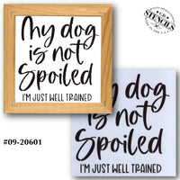 My Dog is Not Spoiled Stencil