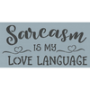 Sarcasm is My Love Language Stencil