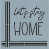 Let's Stay Home Stencil