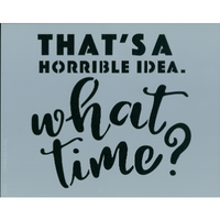 Horrible Idea Stencil
