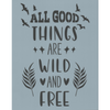 All Good Things Are Wild and Free Stencil