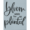 Bloom Where You are Planted Stencil