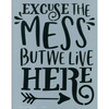 Excuse the Mess Stencil