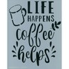 Life Happens Coffee Helps Stencil