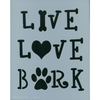 Live, Love, Bark Stencil