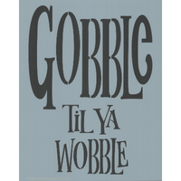 Gobble Til Ya Wobble Stencil