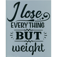 I Lose Everything But Weight
