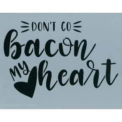 Don't Go Bacon My Heart Stencil