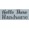 Hello There Handsome Stencil