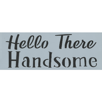 Hello There Handsome Stencil