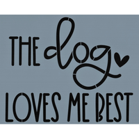 Dog Loves Me Best Stencil