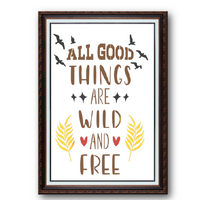 All Good Things Are Wild and Free Stencil