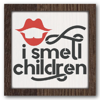 Mini Signs: I Smell Children