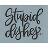 Stupid Dishes Stencil